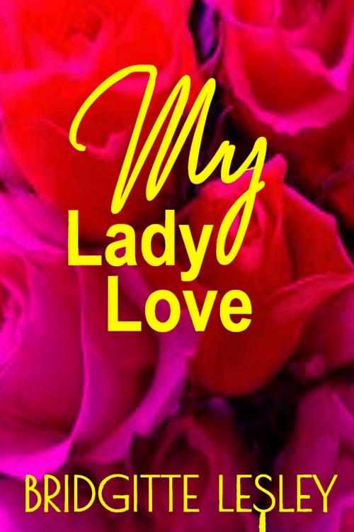 Cover of the book My Lady Love by Bridgitte Lesley, Bridgitte Lesley