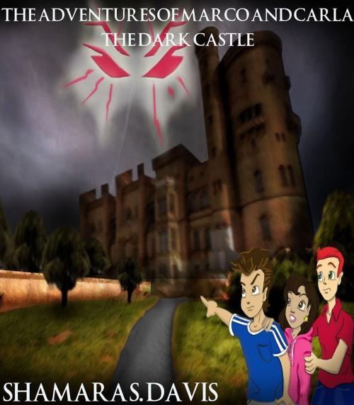 Cover of the book The Adventures of Marco and Carla: The Dark Castle by Shamara S. Davis, Shamara S. Davis