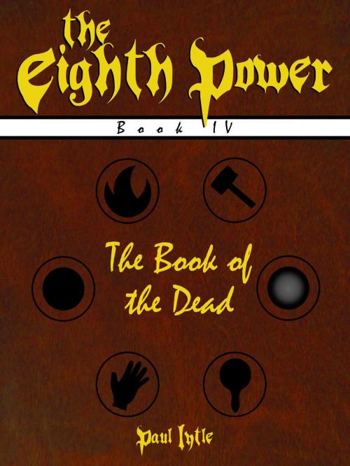 Cover of the book The Eighth Power: Book IV: The Book of the Dead by Paul Lytle, Paul Lytle