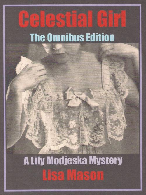 Cover of the book Celestial Girl: The Omnibus Edition (A Lily Modjeska Mystery) by Lisa Mason, Lisa Mason
