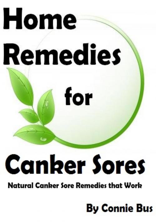 Cover of the book Home Remedies for Canker Sores: Canker Sore Remedies that Work by Connie Bus, Connie Bus