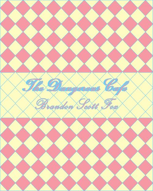 Cover of the book The Dangerous Cafe (3 of 4) by Brandon Scott Fox, Brandon Scott Fox