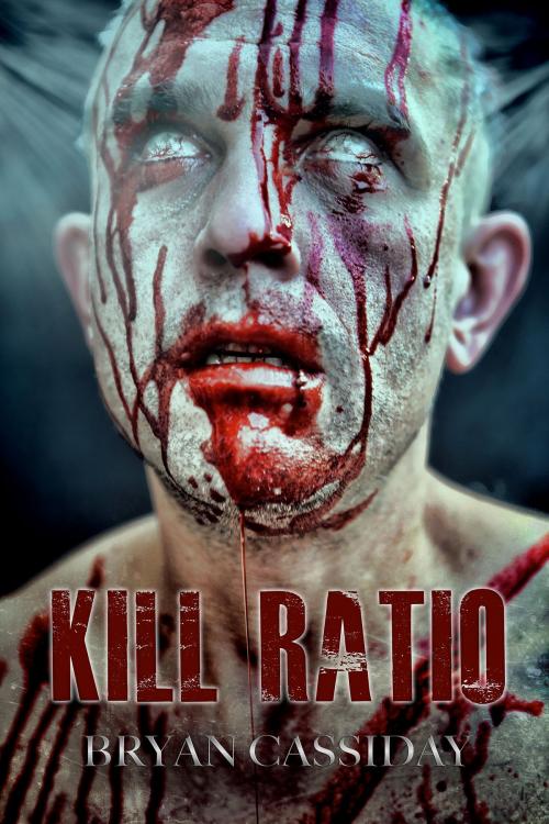 Cover of the book Kill Ratio by Bryan Cassiday, Bryan Cassiday