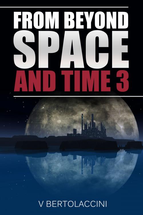 Cover of the book From Beyond Space and Time 3 by V Bertolaccini, CosmicBlueCB