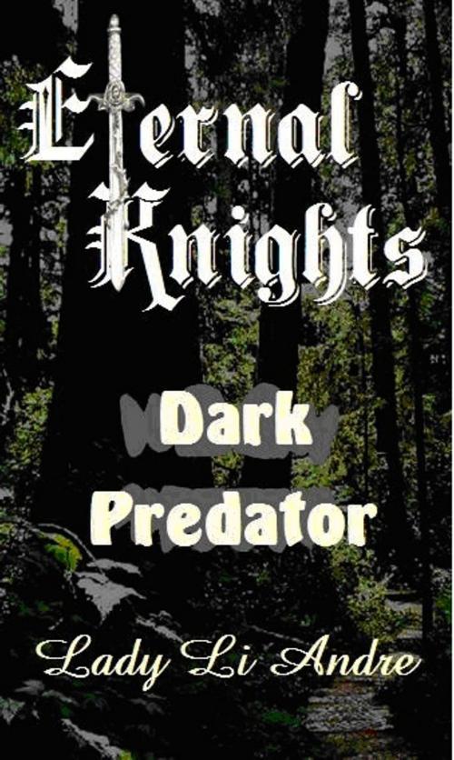 Cover of the book Eternal Knights: Dark Predator by Lady Li Andre, Lady Li Andre