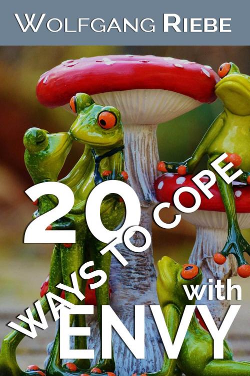 Cover of the book 20 Ways To Cope With Envy by Wolfgang Riebe, Wolfgang Riebe