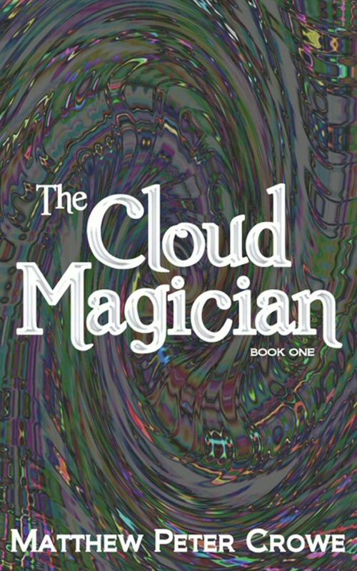 Cover of the book The Cloud Magician: Book One by matt crowe, matt crowe