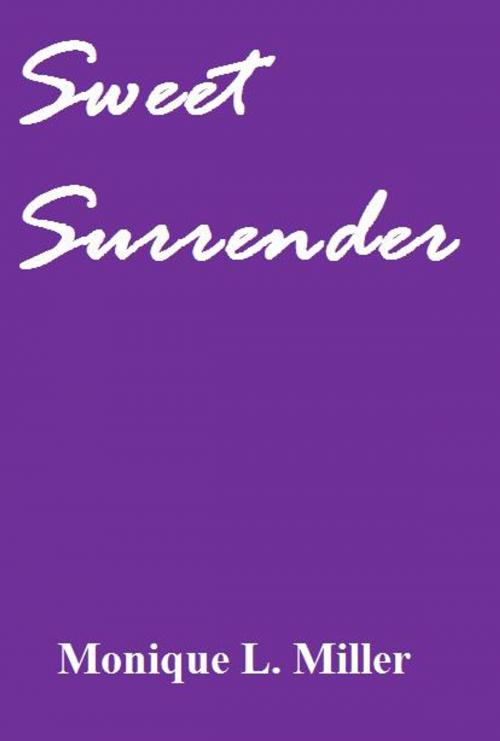 Cover of the book Sweet Surrender by Monique L. Miller, Monique L. Miller