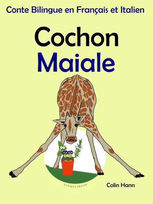 Cover of the book Conte Bilingue en Français et Italien: Cochon - Maiale. Collection apprendre l'italien. by Colin Hann, LingoLibros
