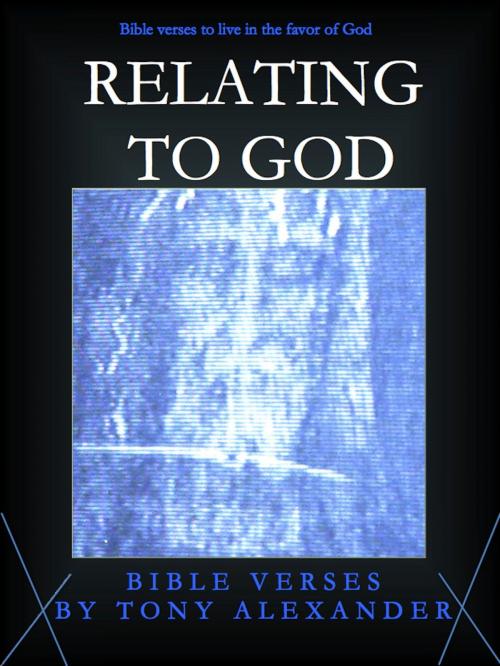 Cover of the book Relating to God Bible Verses by Tony Alexander, Tony Alexander