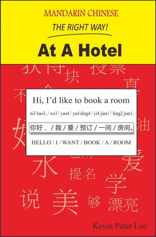 Cover of the book Mandarin Chinese The Right Way! At A Hotel by Kevin Peter Lee, Kevin Peter Lee