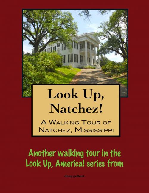 Cover of the book Look Up, Natchez! A Walking Tour of Natchez, Mississippi by Doug Gelbert, Doug Gelbert