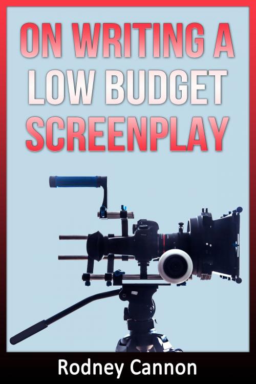 Cover of the book On Writing A Low Budget Screenplay by Rodney Cannon, Rodney Cannon