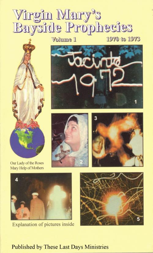 Cover of the book Virgin Mary’s Bayside Prophecies: Volume 1 of 6 - 1970 to 1973 by These Last Days Ministries, These Last Days Ministries