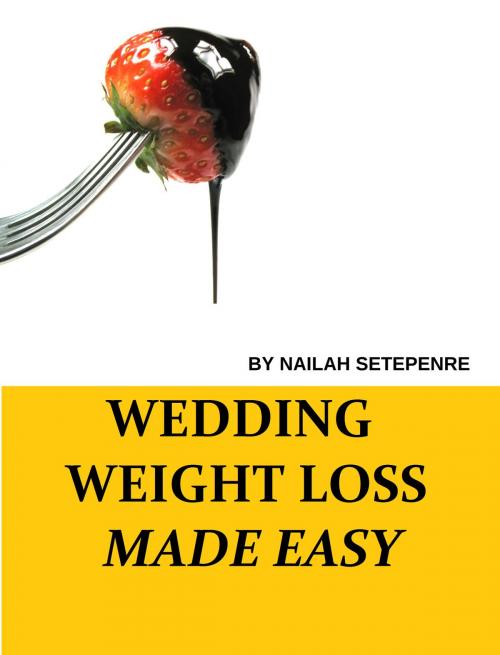 Cover of the book Wedding Weight Loss Made Easy by Nailah Setepenre, Nailah Setepenre
