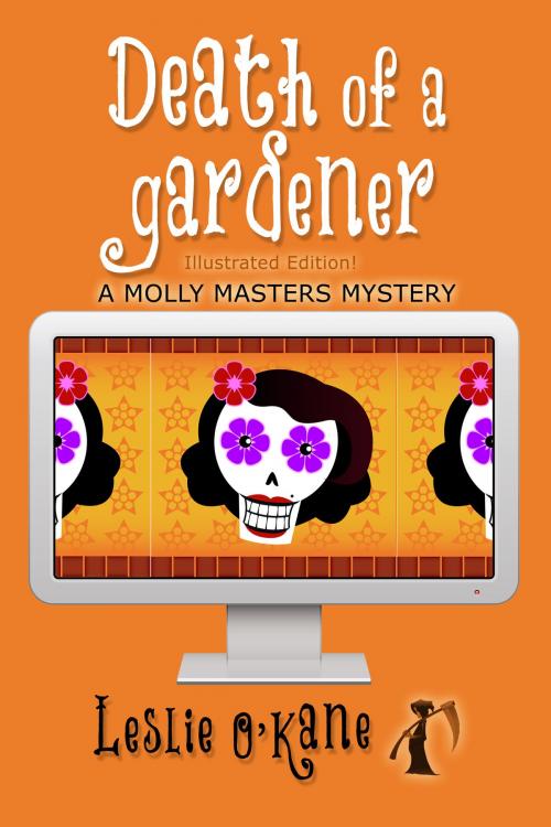 Cover of the book Death of a Gardener (Book 3 Molly Masters Mysteries) by Leslie O'Kane, O'Kane Ink