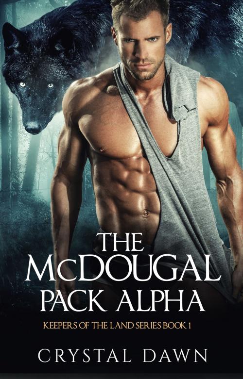 Cover of the book Keepers of the Land Book I The McDougal pack Alpha by Crystal Dawn, Crystal Dawn