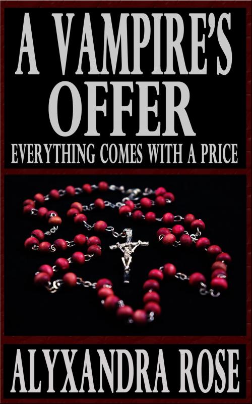 Cover of the book A Vampire's Offer (Everything Comes With a Price) by Alyxandra Rose, Alyxandra Rose