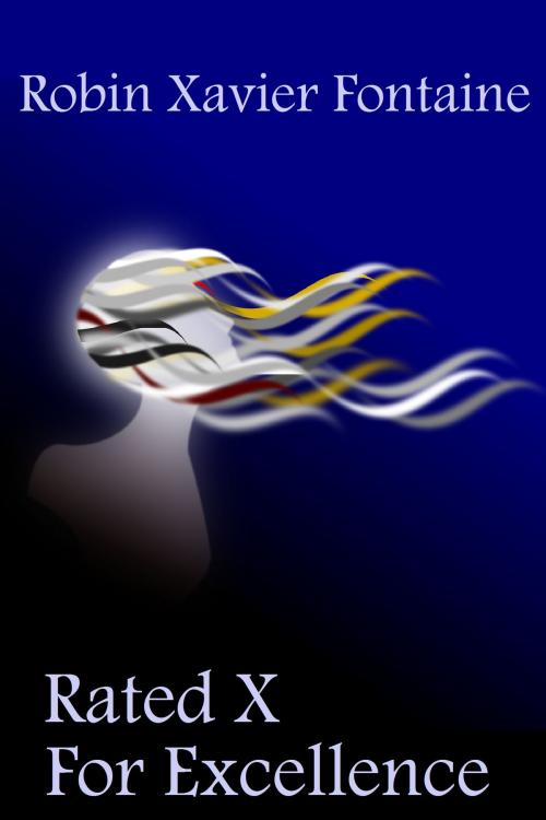 Cover of the book Rated X For Excellence by Robin Xavier Fontaine, Robin Xavier Fontaine