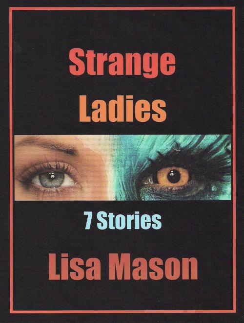 Cover of the book Strange Ladies: 7 Stories by Lisa Mason, Lisa Mason