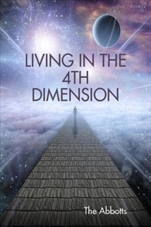 Cover of the book Living in the 4th Dimension by The Abbotts, The Abbotts