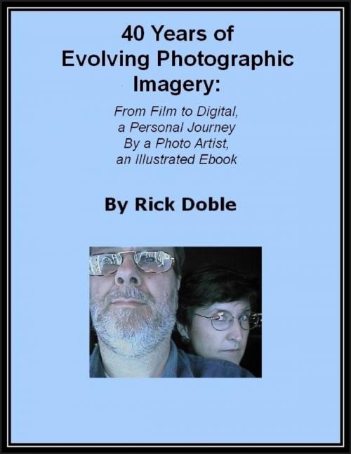 Cover of the book 40 Years of Evolving Photographic Imagery: From Film to Digital, a Personal Journey By a Photo Artist, an Illustrated Ebook by Rick Doble, Lulu.com