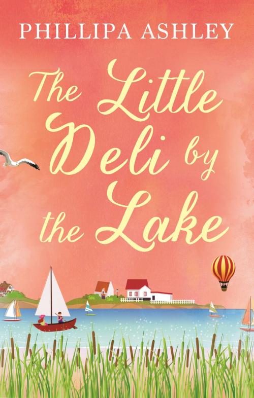 Cover of the book The Little Deli by the Lake by Phillipa Ashley, Little, Brown Book Group