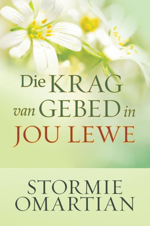 Cover of the book Die krag van gebed in jou lewe (eBoek) by Stormie Omartian, Christian Art Distributors Pty Ltd