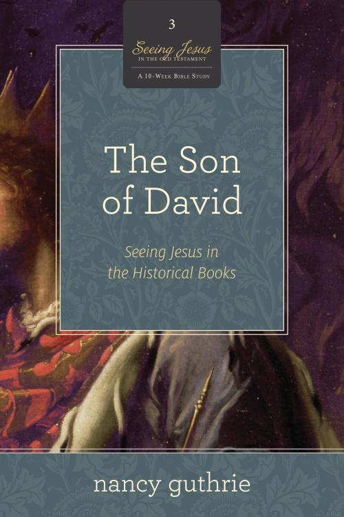 Cover of the book The Son of David (A 10-week Bible Study) by Nancy Guthrie, Crossway