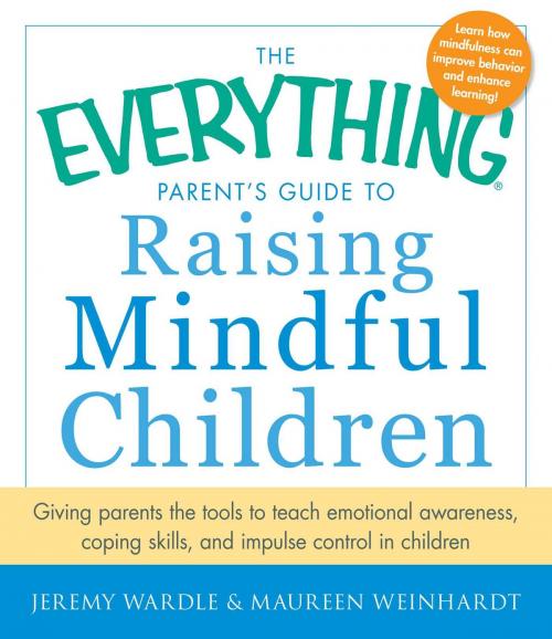 Cover of the book The Everything Parent's Guide to Raising Mindful Children by Jeremy Wardle, Maureen Weinhardt, Adams Media