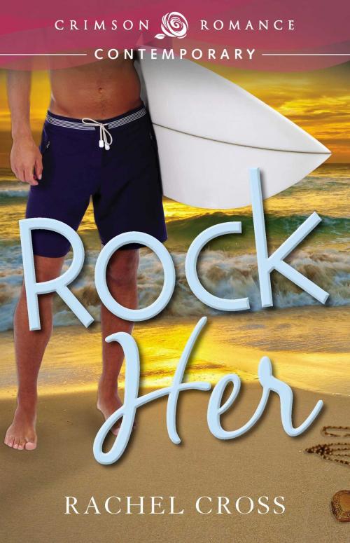 Cover of the book Rock Her by Rachel Cross, Crimson Romance