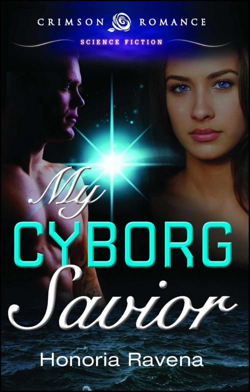 Cover of the book My Cyborg Savior by Honoria Ravena, Crimson Romance