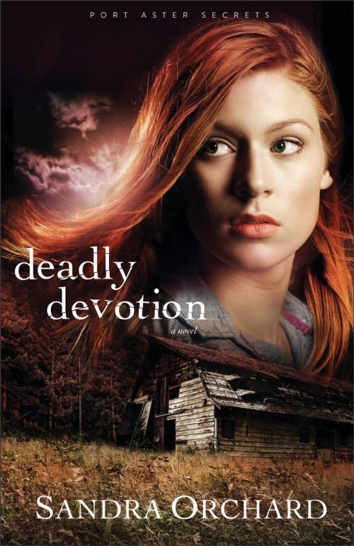 Cover of the book Deadly Devotion (Port Aster Secrets Book #1) by Sandra Orchard, Baker Publishing Group
