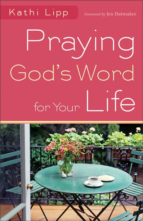 Cover of the book Praying God's Word for Your Life by Kathi Lipp, Baker Publishing Group