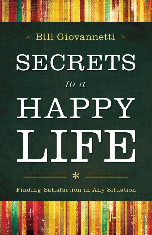 Cover of the book Secrets to a Happy Life by Bill Giovannetti, Baker Publishing Group