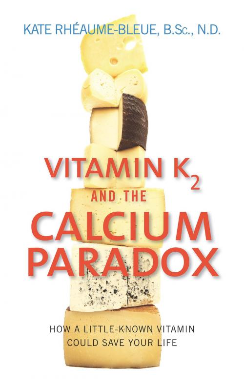 Cover of the book Vitamin K2 And The Calcium Paradox by Kate Rheaume-Bleue, Collins
