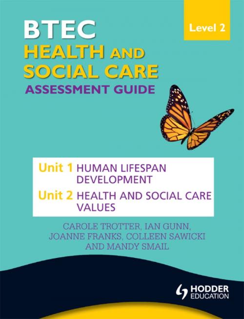 Cover of the book BTEC First Health and Social Care Level 2 Assessment Guide: Unit 1 Human Lifespan Development & Unit 2 Health and Social Care Values by Carole Trotter, Ian Gunn, Joanne Franks, Hodder Education