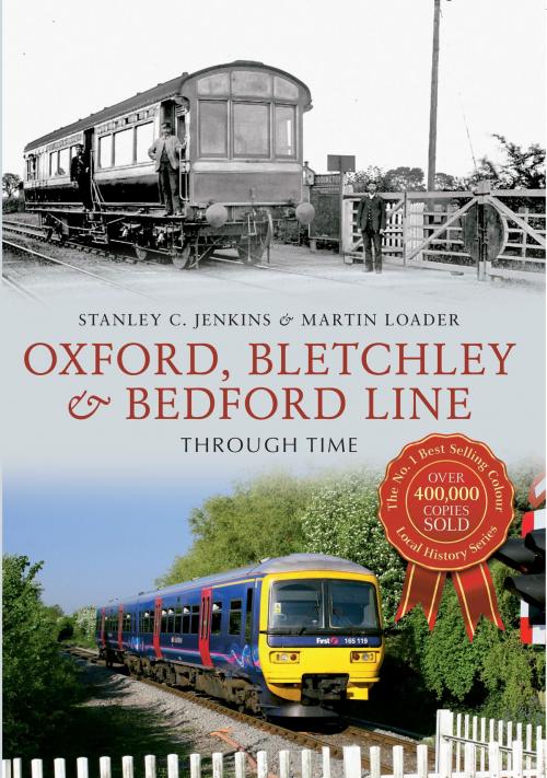 Cover of the book Oxford, Bletchley & Bedford Line Through Time by Martin Loader, Stanley C. Jenkins, Amberley Publishing