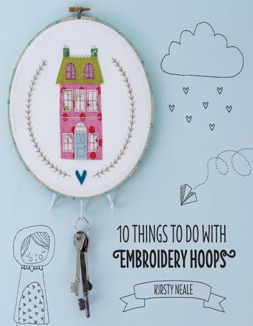 Cover of the book 10 Things to do with Embroidery Hoops by Kirsty Neale, F+W Media