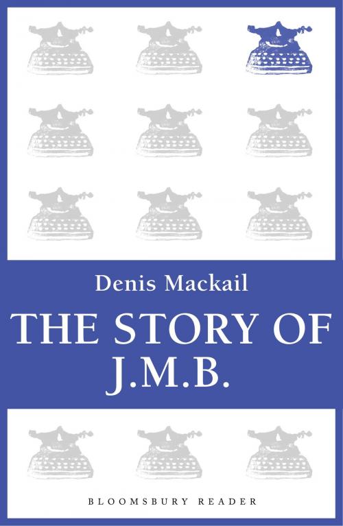 Cover of the book The Story of J.M.B by Denis Mackail, Bloomsbury Publishing