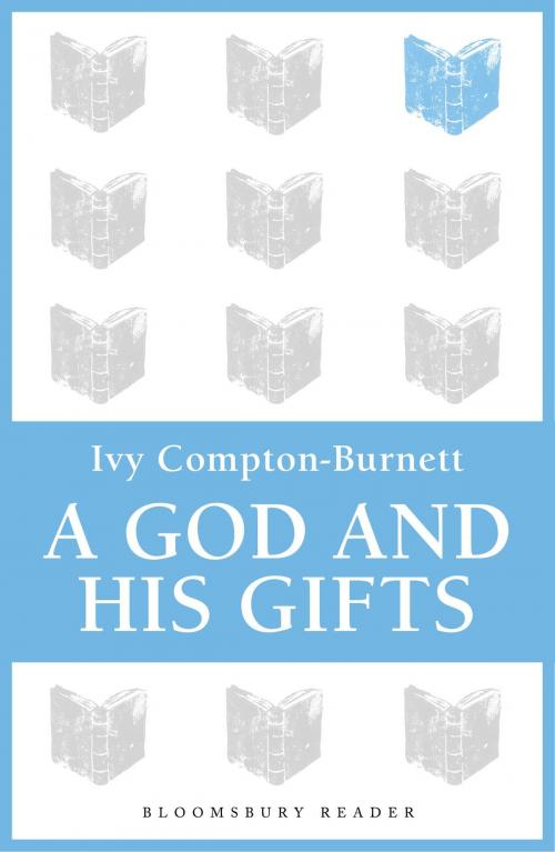 Cover of the book A God and His Gifts by Ivy Compton-Burnett, Bloomsbury Publishing