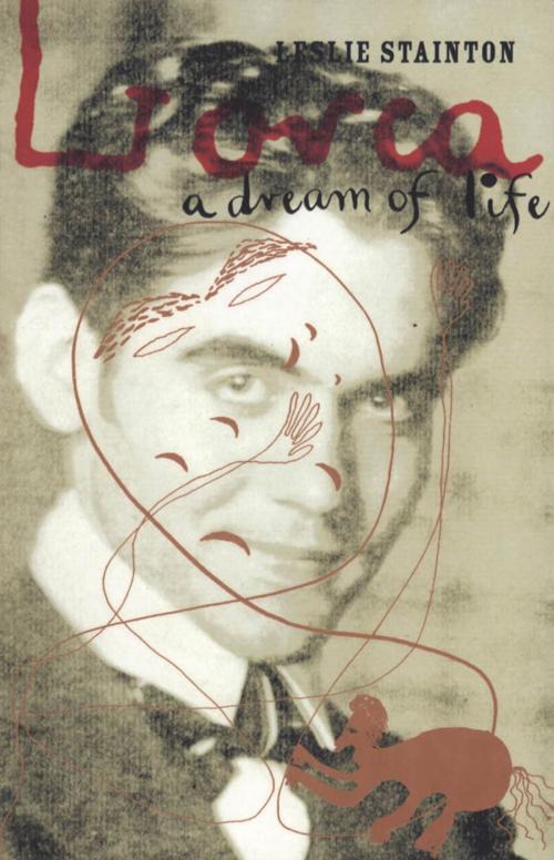 Cover of the book Lorca - a Dream of Life by Leslie Stainton, Bloomsbury Publishing