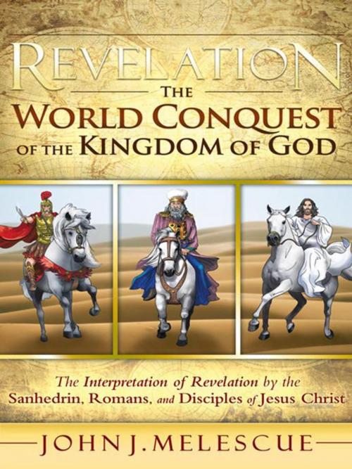 Cover of the book Revelation: the World Conquest of the Kingdom of God by John J. Melescue, WestBow Press
