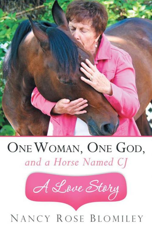 Cover of the book One Woman, One God, and a Horse Named Cj—A Love Story by Nancy Rose Blomiley, WestBow Press