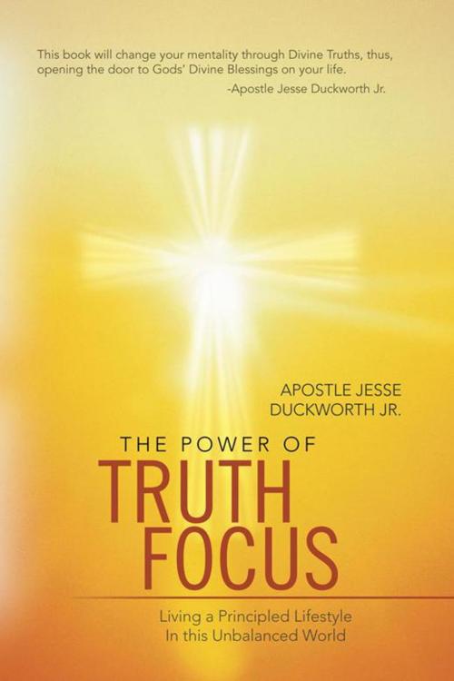Cover of the book The Power of Truth Focus by Apostle Jesse Duckworth Jr., WestBow Press