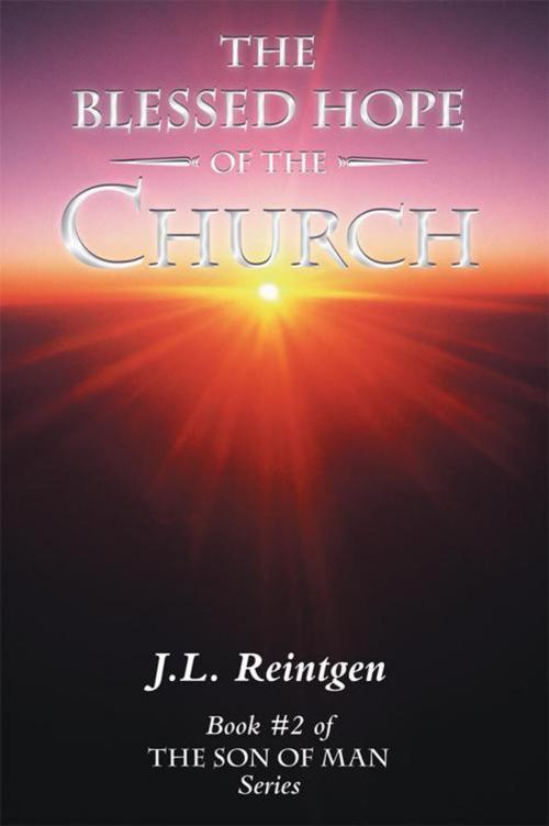 Cover of the book The Blessed Hope of the Church by J.L. Reintgen, WestBow Press