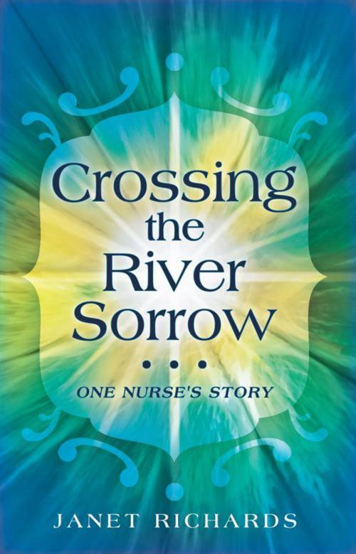 Cover of the book Crossing the River Sorrow by Janet Richards, WestBow Press