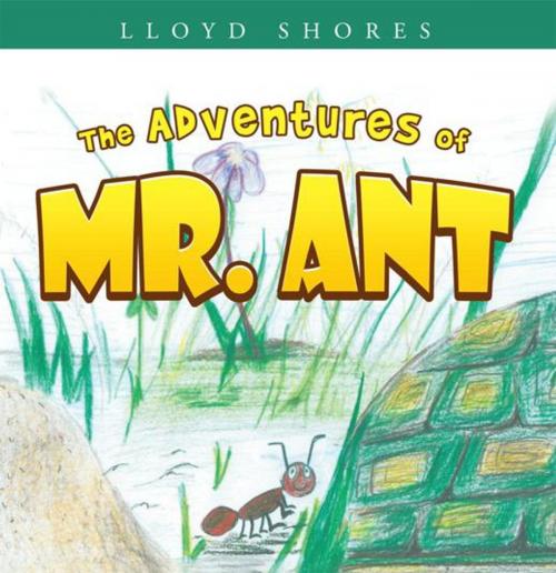 Cover of the book The Adventures of Mr. Ant by Lloyd Shores, WestBow Press