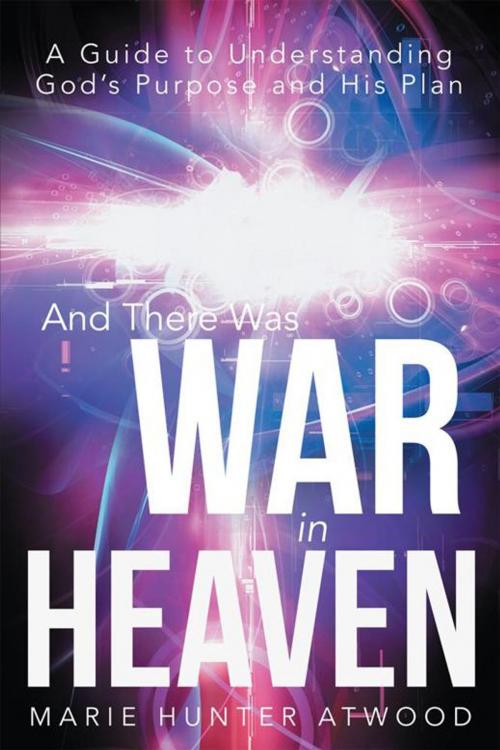 Cover of the book And There Was War in Heaven by Marie Hunter Atwood, WestBow Press
