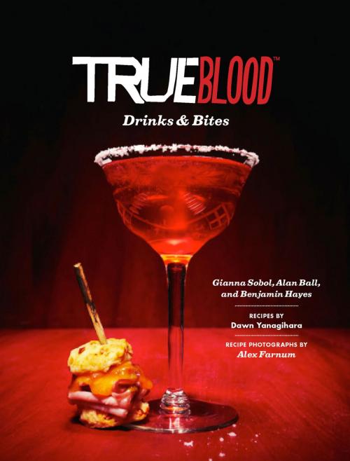 Cover of the book True Blood Drinks and Bites by Gianna Sobol, Benjamin Hayes, Alan Ball, Chronicle Books LLC